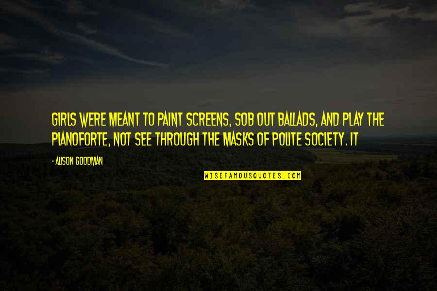 Masks Quotes By Alison Goodman: Girls were meant to paint screens, sob out Masks Quotes By Alison Goodman: Girls were meant to paint screens, sob out