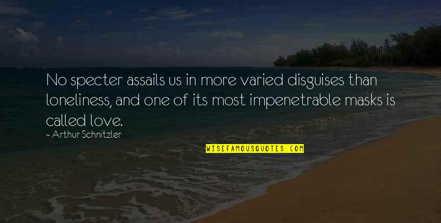 Masks Quotes By Arthur Schnitzler: No specter assails us in more varied disguises Masks Quotes By Arthur Schnitzler: No specter assails us in more varied disguises
