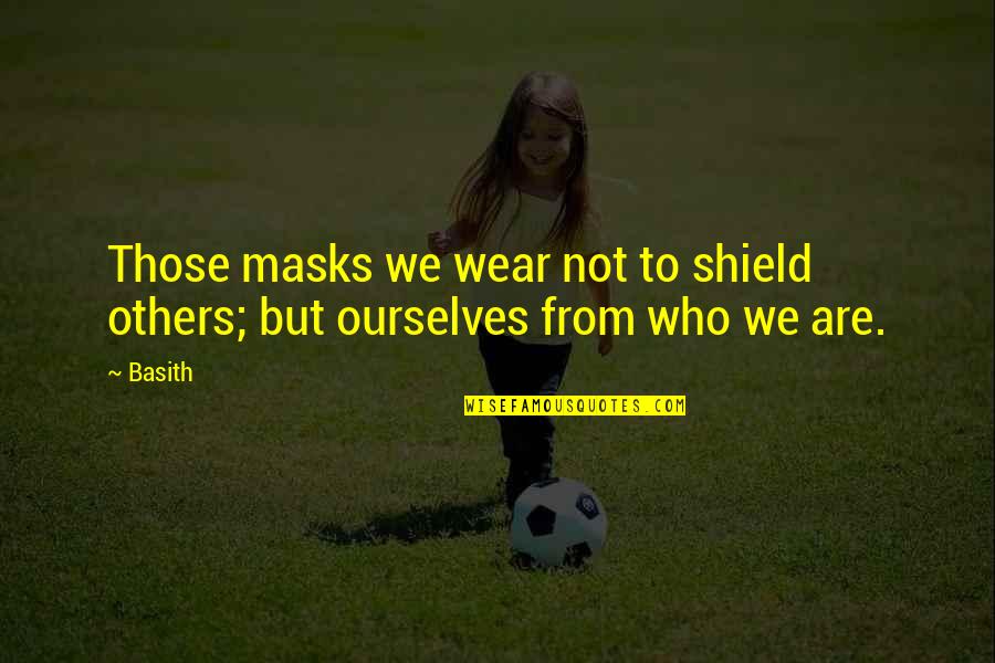 Masks Quotes By Basith: Those masks we wear not to shield others;