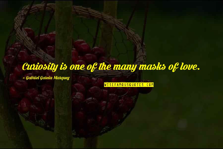 Masks Quotes By Gabriel Garcia Marquez: Curiosity is one of the many masks of