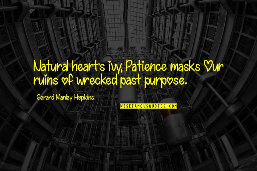 Masks Quotes By Gerard Manley Hopkins: Natural heart's ivy, Patience masks Our ruins of