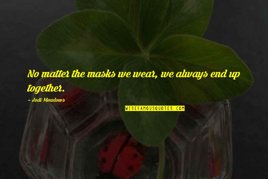 Masks Quotes By Jodi Meadows: No matter the masks we wear, we always