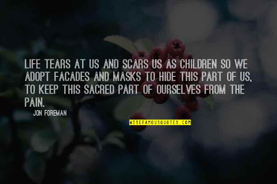 Masks Quotes By Jon Foreman: Life tears at us and scars us as