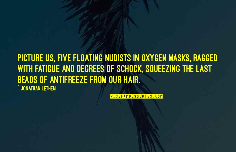 Masks Quotes By Jonathan Lethem: Picture us, five floating nudists in oxygen masks,