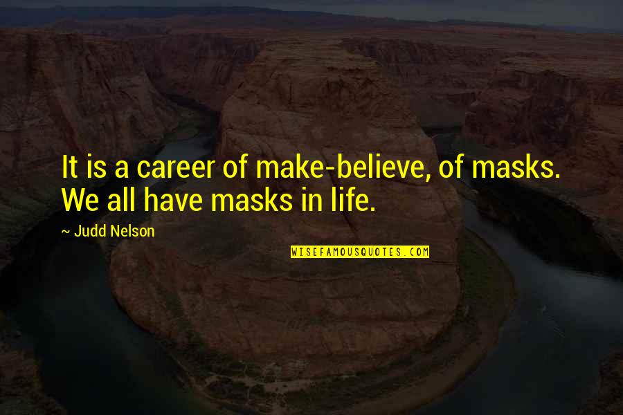 Masks Quotes By Judd Nelson: It is a career of make-believe, of masks.