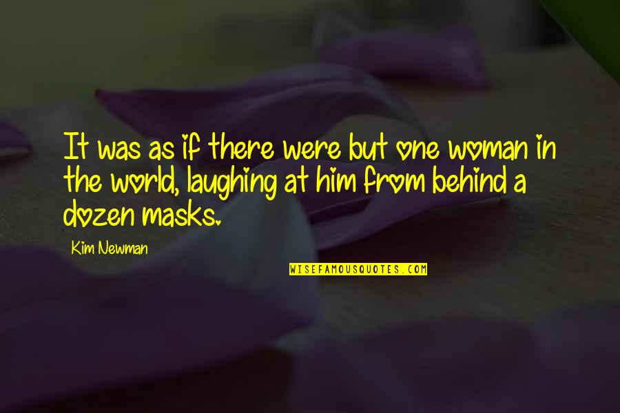 Masks Quotes By Kim Newman: It was as if there were but one Masks Quotes By Kim Newman: It was as if there were but one