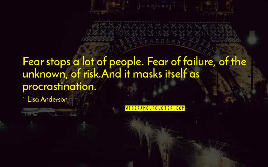 Masks Quotes By Lisa Anderson: Fear stops a lot of people. Fear of Masks Quotes By Lisa Anderson: Fear stops a lot of people. Fear of