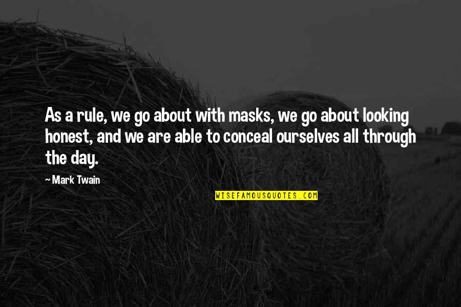 Masks Quotes By Mark Twain: As a rule, we go about with masks,