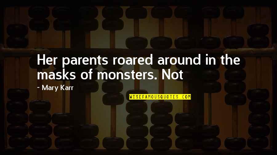 Masks Quotes By Mary Karr: Her parents roared around in the masks of