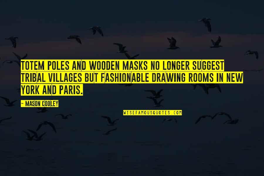 Masks Quotes By Mason Cooley: Totem poles and wooden masks no longer suggest Masks Quotes By Mason Cooley: Totem poles and wooden masks no longer suggest