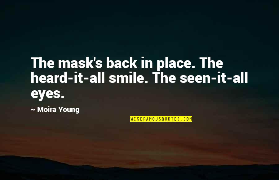 Masks Quotes By Moira Young: The mask's back in place. The heard-it-all smile.