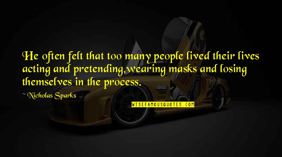 Masks Quotes By Nicholas Sparks: He often felt that too many people lived