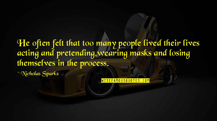 Masks Quotes By Nicholas Sparks: He often felt that too many people lived Masks Quotes By Nicholas Sparks: He often felt that too many people lived
