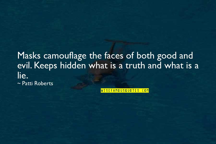 Masks Quotes By Patti Roberts: Masks camouflage the faces of both good and Masks Quotes By Patti Roberts: Masks camouflage the faces of both good and