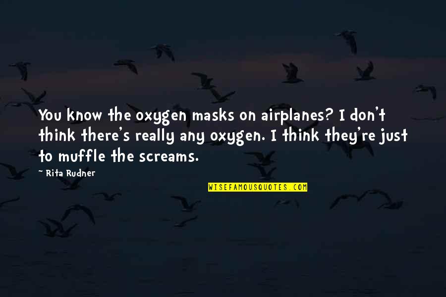 Masks Quotes By Rita Rudner: You know the oxygen masks on airplanes? I