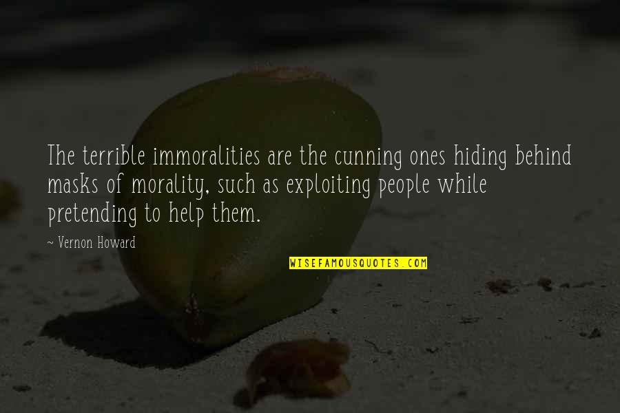 Masks Quotes By Vernon Howard: The terrible immoralities are the cunning ones hiding