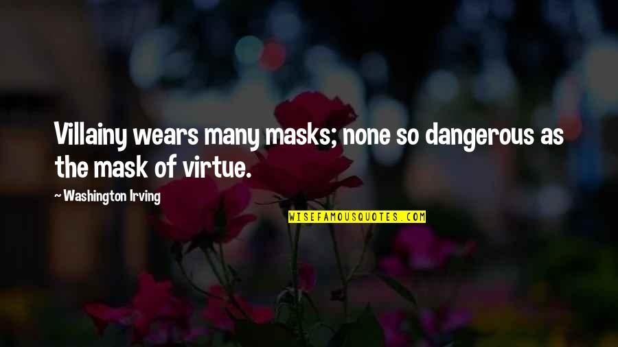 Masks Quotes By Washington Irving: Villainy wears many masks; none so dangerous as