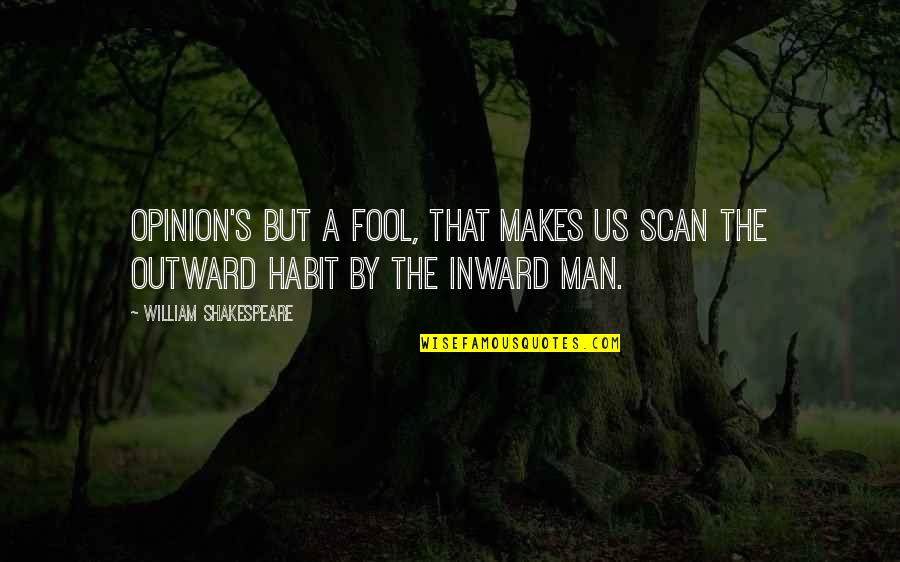 Masks Quotes By William Shakespeare: Opinion's but a fool, that makes us scan