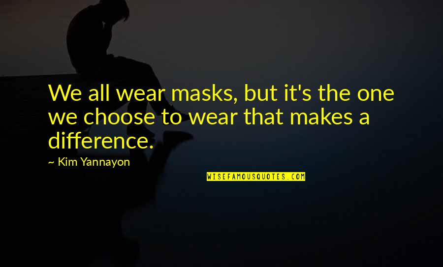 Masks We Wear Quotes By Kim Yannayon: We all wear masks, but it's the one