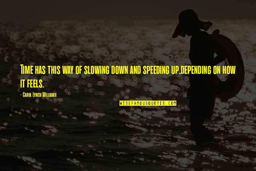 Maskulinum Quotes By Carol Lynch Williams: Time has this way of slowing down and Maskulinum Quotes By Carol Lynch Williams: Time has this way of slowing down and