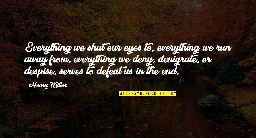 Maskulinum Quotes By Henry Miller: Everything we shut our eyes to, everything we Maskulinum Quotes By Henry Miller: Everything we shut our eyes to, everything we