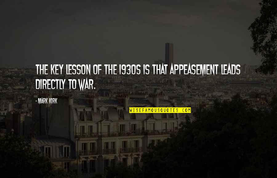 Maskulinum Quotes By Mark Kirk: The key lesson of the 1930s is that