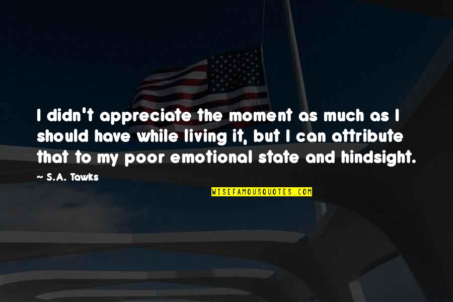 Maskulinum Quotes By S.A. Tawks: I didn't appreciate the moment as much as Maskulinum Quotes By S.A. Tawks: I didn't appreciate the moment as much as