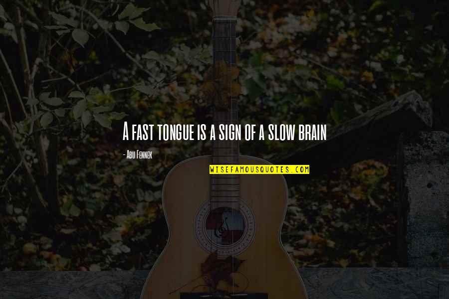 Maslach Burnout Quotes By Abu Fennek: A fast tongue is a sign of a