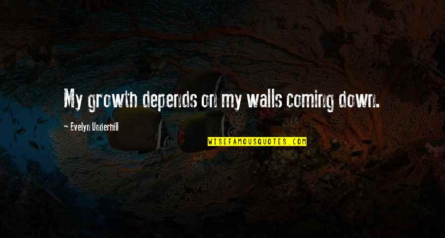 Maslahat Maksud Quotes By Evelyn Underhill: My growth depends on my walls coming down.