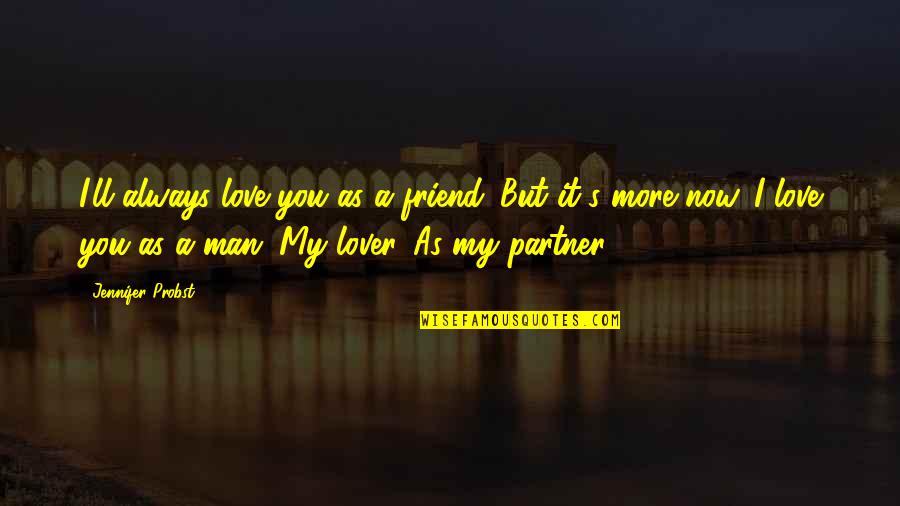 Masland Carpet Quotes By Jennifer Probst: I'll always love you as a friend. But