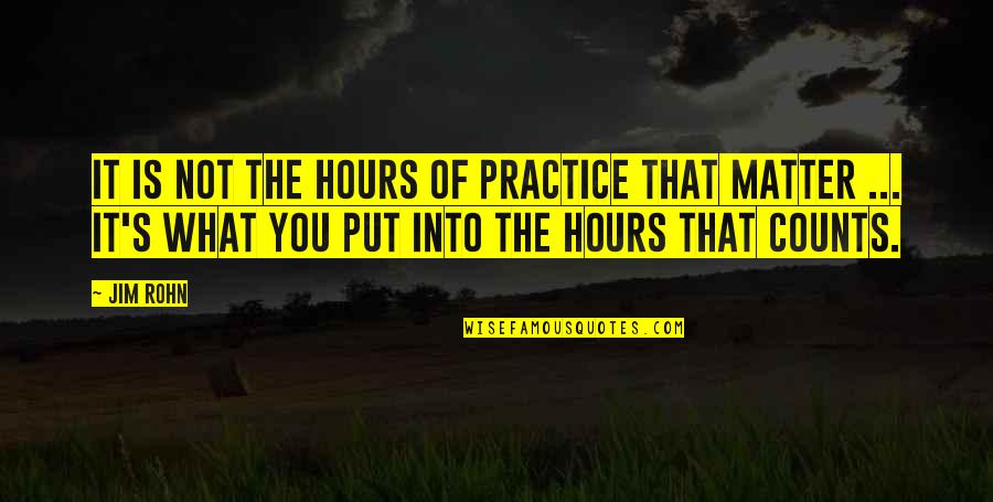 Masland Carpet Quotes By Jim Rohn: It is not the hours of practice that