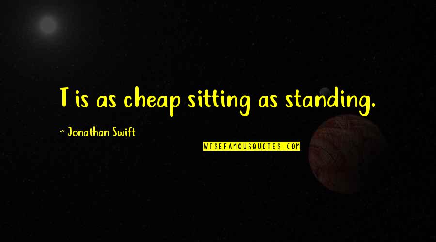 Maslanka Music Quotes By Jonathan Swift: T is as cheap sitting as standing.