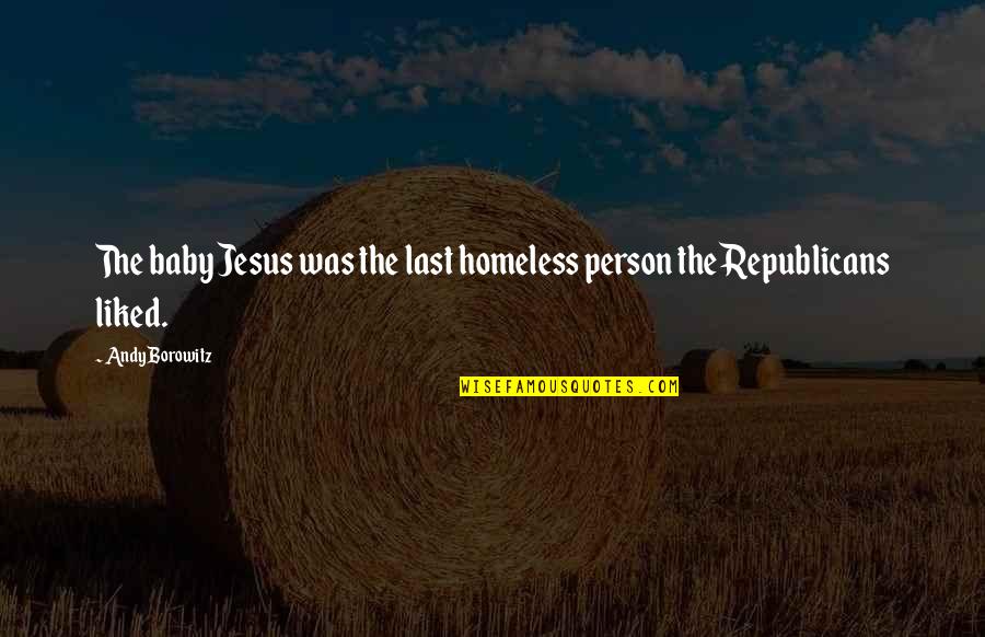 Maslanka Trombone Quotes By Andy Borowitz: The baby Jesus was the last homeless person