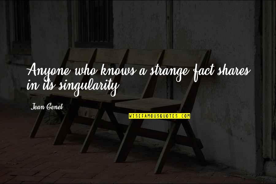 Maslenjak Quotes By Jean Genet: Anyone who knows a strange fact shares in