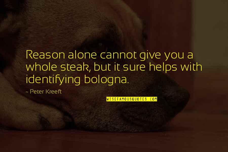 Maslenjak Quotes By Peter Kreeft: Reason alone cannot give you a whole steak,