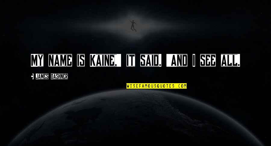 Maslikosa Quotes By James Dashner: My name is Kaine,' it said. 'And I Maslikosa Quotes By James Dashner: My name is Kaine,' it said. 'And I