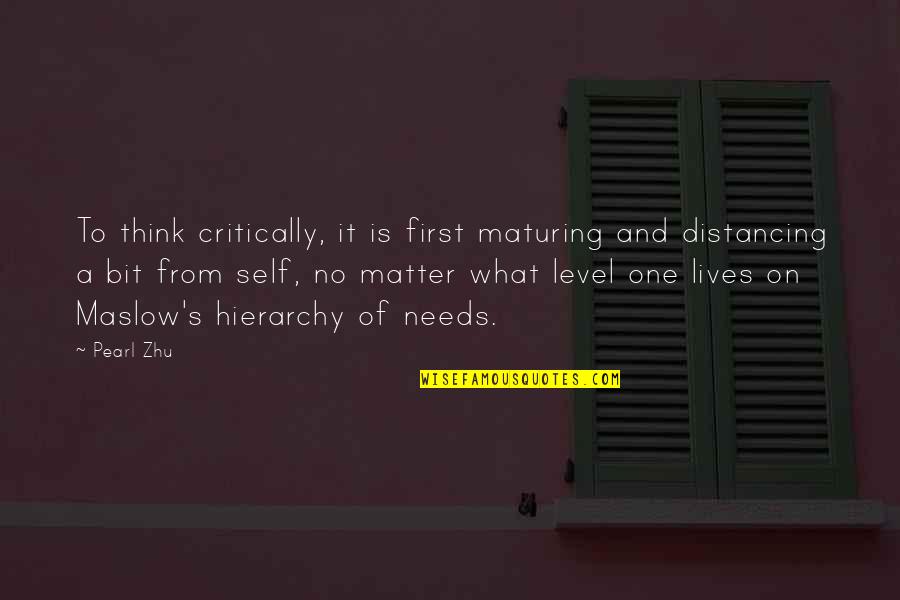 Maslow Hierarchy Quotes By Pearl Zhu: To think critically, it is first maturing and