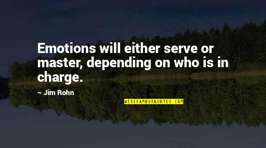 Maslow Motivation Theory Quotes By Jim Rohn: Emotions will either serve or master, depending on
