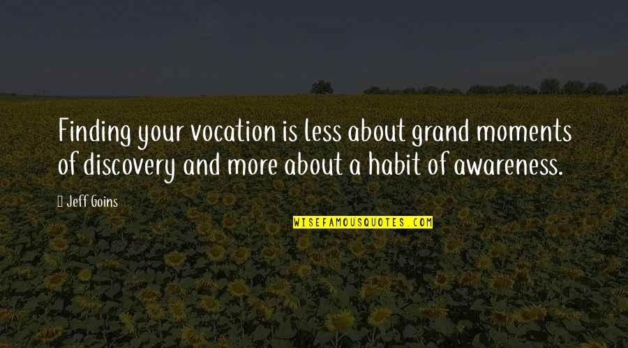 Maslow Peak Experience Quotes By Jeff Goins: Finding your vocation is less about grand moments