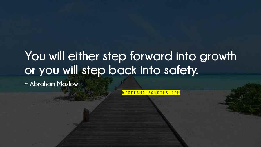 Maslow's Quotes By Abraham Maslow: You will either step forward into growth or