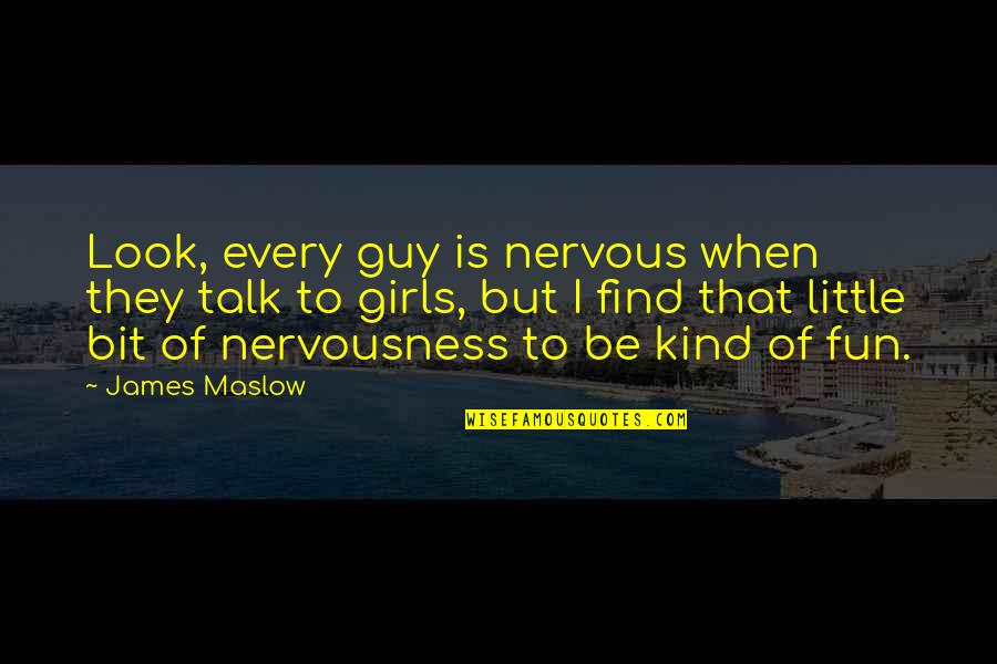 Maslow's Quotes By James Maslow: Look, every guy is nervous when they talk