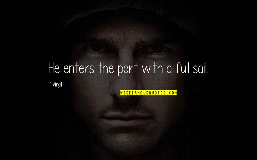 Masnada Quotes By Virgil: He enters the port with a full sail. Masnada Quotes By Virgil: He enters the port with a full sail.