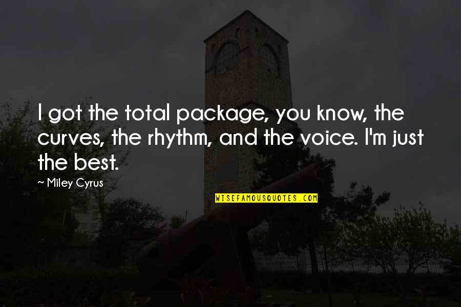 Masoara De 7 Quotes By Miley Cyrus: I got the total package, you know, the Masoara De 7 Quotes By Miley Cyrus: I got the total package, you know, the