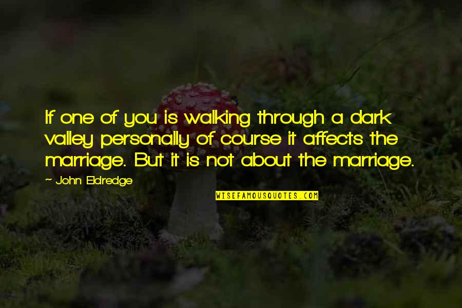 Masocco The Painter Quotes By John Eldredge: If one of you is walking through a Masocco The Painter Quotes By John Eldredge: If one of you is walking through a