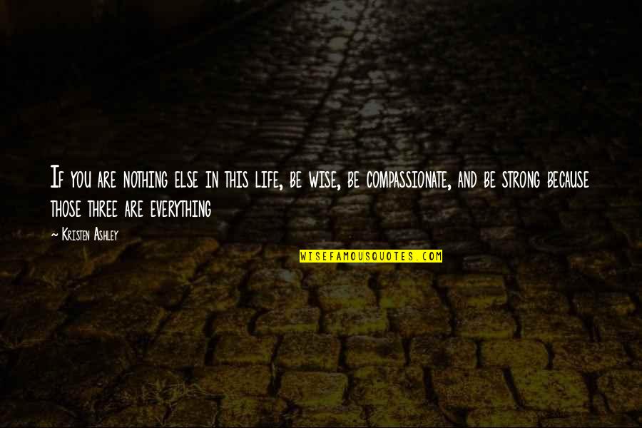 Masochist Funny Quotes By Kristen Ashley: If you are nothing else in this life, Masochist Funny Quotes By Kristen Ashley: If you are nothing else in this life,