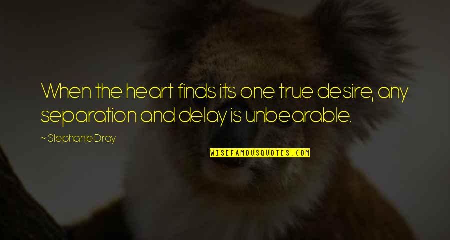 Masochistically Movies Quotes By Stephanie Dray: When the heart finds its one true desire,