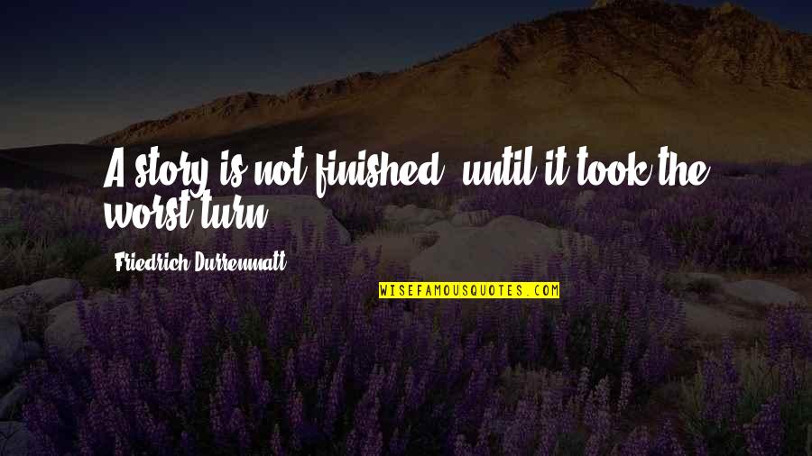 Masochists Quotes By Friedrich Durrenmatt: A story is not finished, until it took Masochists Quotes By Friedrich Durrenmatt: A story is not finished, until it took