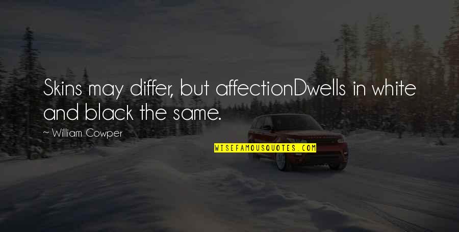 Masochists Quotes By William Cowper: Skins may differ, but affectionDwells in white and Masochists Quotes By William Cowper: Skins may differ, but affectionDwells in white and