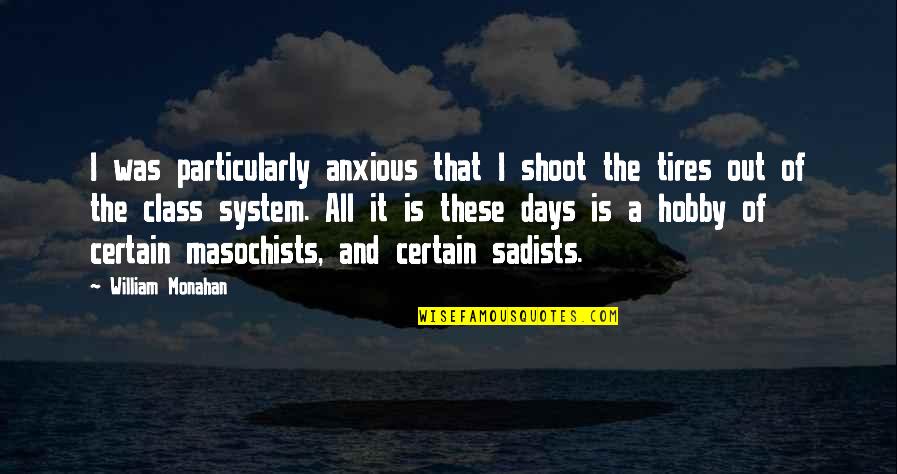 Masochists Quotes By William Monahan: I was particularly anxious that I shoot the