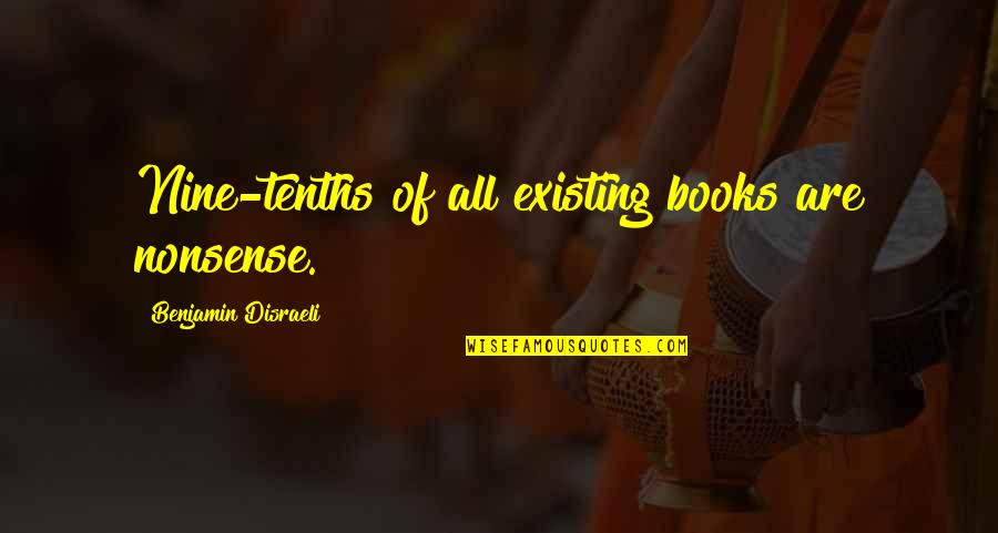 Masochon Zimik Quotes By Benjamin Disraeli: Nine-tenths of all existing books are nonsense. Masochon Zimik Quotes By Benjamin Disraeli: Nine-tenths of all existing books are nonsense.